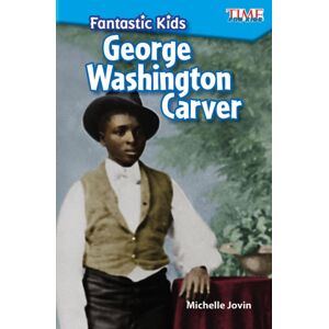 Teacher Created Materials, Inc Fantastic Kids: George Washington Carver Teacher Created Materials, Inc Fantastic Kids: George Washington Carver