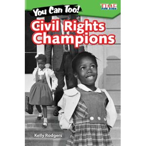 Teacher Created Materials, Inc You Can Too! Civil Rights Champions Teacher Created Materials, Inc You Can Too! Civil Rights Champions