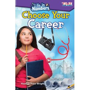 Teacher Created Materials, Inc Life In Numbers: Choose Your Career Teacher Created Materials, Inc Life In Numbers: Choose Your Career