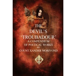 Authorhouse The Devil'S Troubadour : A Compendium Of Poetical Works Authorhouse The Devil'S Troubadour : A Compendium Of Poetical Works