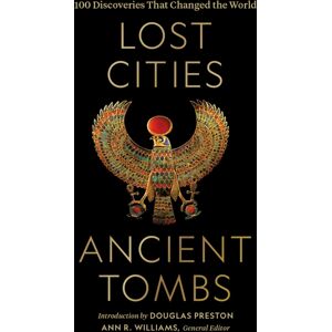 National Geographic Society Lost Cities, Ancient Tombs : 100 Discoveries That Changed The World National Geographic Society Lost Cities, Ancient Tombs : 100 Discoveries That Changed The World