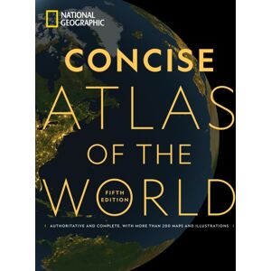 National Geographic Society National Geographic Concise Atlas Of The World, 5th Edition : Authoritative And Complete, With More Than 250 Maps And Illustrations. National Geographic Society National Geographic Concise Atlas Of The World, 5th Edition : Authoritative And Complete, With More Than 250 Maps And Illustrations.