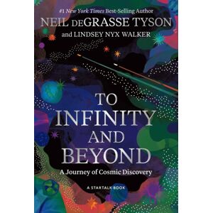 National Geographic Society To Infinity And Beyond : A Journey Of Cosmic Discovery National Geographic Society To Infinity And Beyond : A Journey Of Cosmic Discovery