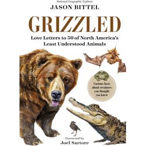 National Geographic Books Grizzled : Love Letters To 50 Of North America'S Least Understood Animals National Geographic Books Grizzled : Love Letters To 50 Of North America'S Least Understood Animals
