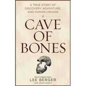 National Geographic Society Cave Of Bones : A True Story Of Discovery, Adventure, And Human Origins National Geographic Society Cave Of Bones : A True Story Of Discovery, Adventure, And Human Origins