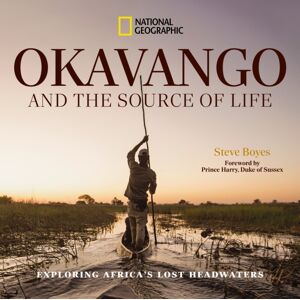 National Geographic Books Okavango And The Source Of Life : Exploring Africa'S Lost Headwaters National Geographic Books Okavango And The Source Of Life : Exploring Africa'S Lost Headwaters