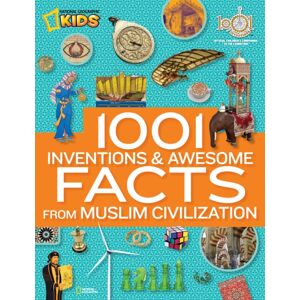 National Geographic Kids 1001 Inventions & Awesome Facts About Muslim Civilisation National Geographic Kids 1001 Inventions & Awesome Facts About Muslim Civilisation