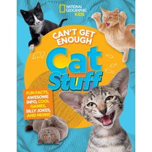 National Geographic Kids Can'T Get Enough Cat Stuff : Fun Facts, Awesome Info, Cool Games, Silly Jokes, And More! National Geographic Kids Can'T Get Enough Cat Stuff : Fun Facts, Awesome Info, Cool Games, Silly Jokes, And More!
