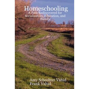 Lulu.com Homeschooling : A Path Rediscovered For Socialization, Education, And Family Lulu.com Homeschooling : A Path Rediscovered For Socialization, Education, And Family