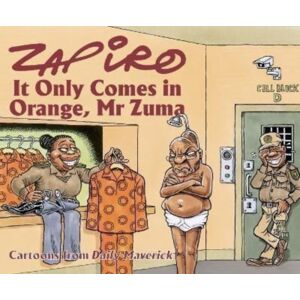 Jacana Media (Pty) Ltd Zapiro Annual 2021: It Only Comes In Orange, Mr Zuma Jacana Media (Pty) Ltd Zapiro Annual 2021: It Only Comes In Orange, Mr Zuma