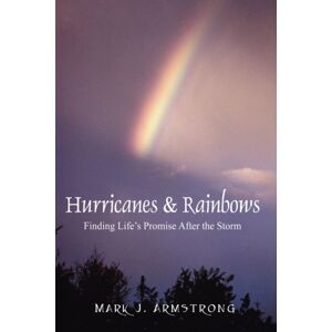 Outskirts Press Hurricanes & Rainbows : Finding Life'S Promise After The Storm Outskirts Press Hurricanes & Rainbows : Finding Life'S Promise After The Storm