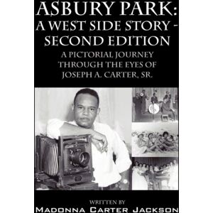 Outskirts Press Asbury Park : A West Side Story -Second Edition: A Pictorial Journey Through The Eyes Of Joseph A. Carter, Sr. Outskirts Press Asbury Park : A West Side Story -Second Edition: A Pictorial Journey Through The Eyes Of Joseph A. Carter, Sr.