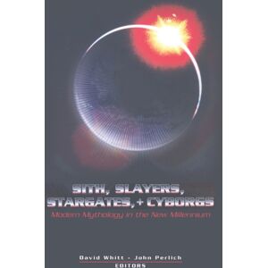 Peter Lang Publishing Inc Sith, Slayers, Stargates, + Cyborgs : Modern Mythology In The Millennium Peter Lang Publishing Inc Sith, Slayers, Stargates, + Cyborgs : Modern Mythology In The Millennium