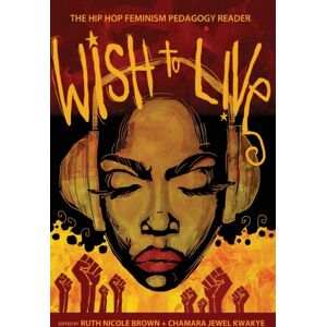 Peter Lang Publishing Inc Wish To Live : The Hip-Hop Feminism Pedagogy Reader Peter Lang Publishing Inc Wish To Live : The Hip-Hop Feminism Pedagogy Reader