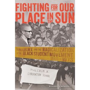Peter Lang Publishing Inc Fighting For Our Place In The Sun : Malcolm X And The Radicalization Of The Black Student Movement 1960–1973 Peter Lang Publishing Inc Fighting For Our Place In The Sun : Malcolm X And The Radicalization Of The Black Student Movement 1960–1973