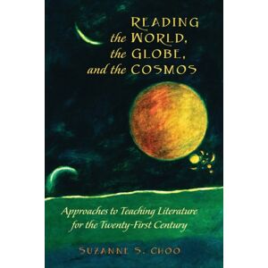 Peter Lang Publishing Inc Reading The World, The Globe, And The Cosmos : Approaches To Teaching Literature For The Twenty-First Century Peter Lang Publishing Inc Reading The World, The Globe, And The Cosmos : Approaches To Teaching Literature For The Twenty-First Century