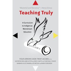 Peter Lang Publishing Inc Teaching Truly : A Curriculum To Indigenize Mainstream Education Peter Lang Publishing Inc Teaching Truly : A Curriculum To Indigenize Mainstream Education