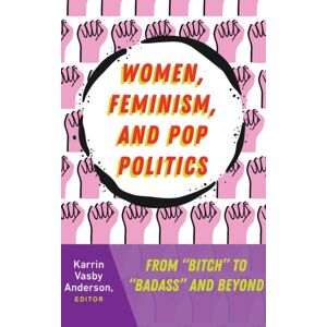Peter Lang Publishing Inc Women, Feminism, And Pop Politics : From “bitch” To “badass” And Beyond Peter Lang Publishing Inc Women, Feminism, And Pop Politics : From “bitch” To “badass” And Beyond