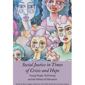 Peter Lang Publishing Inc Social Justice In Times Of Crisis And Hope : Young People, Well-Being And The Politics Of Education Peter Lang Publishing Inc Social Justice In Times Of Crisis And Hope : Young People, Well-Being And The Politics Of Education