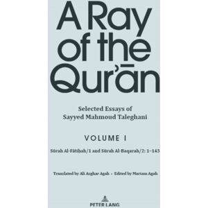 Peter Lang Publishing Inc A Ray Of The Qur’an: Selected Essays Of Sayyed Mahmoud Taleghani, Volume I : Surah Al-Fatihah/1 And Surah Al-Baqarah/2: 1-143 Peter Lang Publishing Inc A Ray Of The Qur’an: Selected Essays Of Sayyed Mahmoud Taleghani, Volume I : Surah Al-Fatihah/1 And Surah Al-Baqarah/2: 1-143