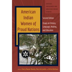 Peter Lang Publishing Inc American Indian Women Of Proud Nations : Essays On History, Language, Healing, And Education - Second Edition Peter Lang Publishing Inc American Indian Women Of Proud Nations : Essays On History, Language, Healing, And Education - Second Edition