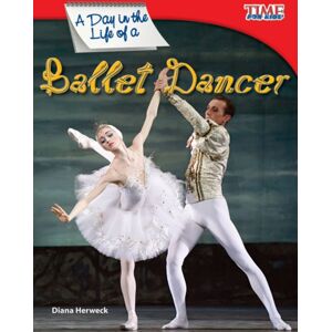 Teacher Created Materials, Inc A Day In The Life Of A Ballet Dancer Teacher Created Materials, Inc A Day In The Life Of A Ballet Dancer