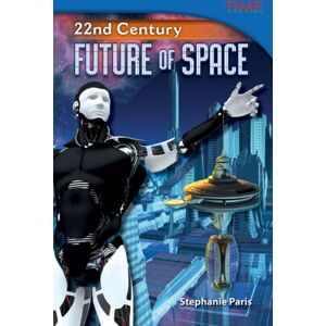 Teacher Created Materials, Inc 22nd Century : Future Of Space Teacher Created Materials, Inc 22nd Century : Future Of Space