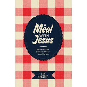 Crossway Books A Meal With Jesus : Discovering Grace, Community, And Mission Around The Table Crossway Books A Meal With Jesus : Discovering Grace, Community, And Mission Around The Table