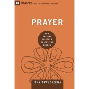 Crossway Books Prayer : How Praying Together Shapes The Church Crossway Books Prayer : How Praying Together Shapes The Church