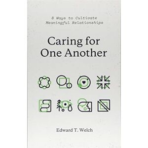 Crossway Books Caring For One Another : 8 Ways To Cultivate Meaningful Relationships Crossway Books Caring For One Another : 8 Ways To Cultivate Meaningful Relationships