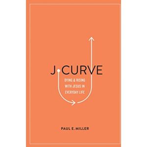 Crossway Books J-Curve : Dying And Rising With Jesus In Everyday Life Crossway Books J-Curve : Dying And Rising With Jesus In Everyday Life