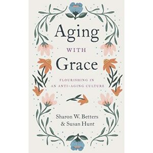 Crossway Books Aging With Grace : Flourishing In An Anti-Aging Culture Crossway Books Aging With Grace : Flourishing In An Anti-Aging Culture