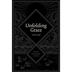 Crossway Books Unfolding Grace Study Guide : A Guided Study Through The Bible Crossway Books Unfolding Grace Study Guide : A Guided Study Through The Bible