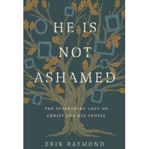 Crossway Books He Is Not Ashamed : The Staggering Love Of Christ For His People Crossway Books He Is Not Ashamed : The Staggering Love Of Christ For His People