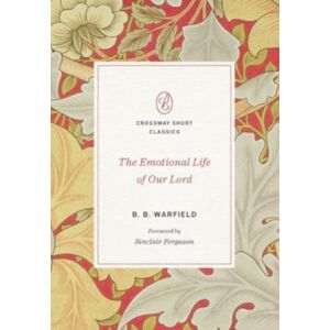 Crossway Books The Emotional Life Of Our Lord Crossway Books The Emotional Life Of Our Lord