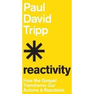 Crossway Books Reactivity : How The Gospel Transforms Our Actions And Reactions Crossway Books Reactivity : How The Gospel Transforms Our Actions And Reactions