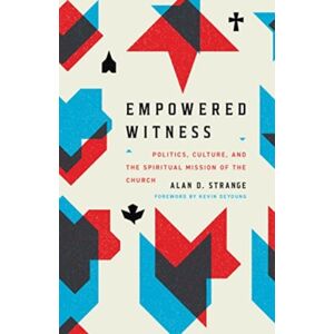Crossway Books Empowered Witness : Politics, Culture, And The Spiritual Mission Of The Church Crossway Books Empowered Witness : Politics, Culture, And The Spiritual Mission Of The Church