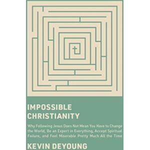 Crossway Books Impossible Christianity : Why Following Jesus Does Not Mean You Have To Change The World, Be An Expert In Everything, Accept Spiritual Failure, And Feel Miserable Pretty Much All The Time Crossway Books Impossible Christianity : Why Following Jesus Does Not Mean You Have To Change The World, Be An Expert In Everything, Accept Spiritual Failure, And Feel Miserable Pretty Much All The Time