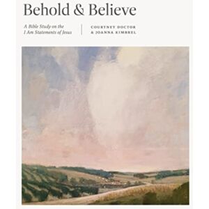 Crossway Books Behold And Believe : A Bible Study On The "I Am" Statements Of Jesus Crossway Books Behold And Believe : A Bible Study On The "I Am" Statements Of Jesus