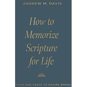 Crossway Books How To Memorize Scripture For Life : From One Verse To Entire Books Crossway Books How To Memorize Scripture For Life : From One Verse To Entire Books