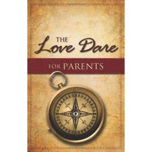 Broadman & Holman Publishers The Love Dare For Parents Broadman & Holman Publishers The Love Dare For Parents