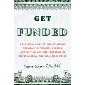 American Psychological Association Get Funded : A Practical Guide To Understanding The Grant Application Process And Writing Winning Proposals In The Behavioral And Biomedical Fields American Psychological Association Get Funded : A Practical Guide To Understanding The Grant Application Process And Writing Winning Proposals In The Behavioral And Biomedical Fields