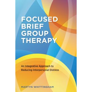 American Psychological Association Focused Brief Group Therapy : An Integrative Approach To Reducing Interpersonal Distress American Psychological Association Focused Brief Group Therapy : An Integrative Approach To Reducing Interpersonal Distress