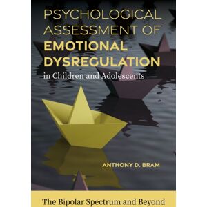 American Psychological Association Psychological Assessment Of Emotional Dysregulation In Children And Adolescents : The Bipolar Spectrum And Beyond American Psychological Association Psychological Assessment Of Emotional Dysregulation In Children And Adolescents : The Bipolar Spectrum And Beyond