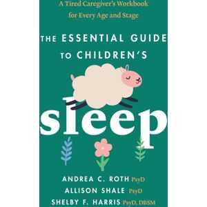 American Psychological Association The Essential Guide To Children'S Sleep : A Tired Caregiver'S Workbook For Every Age And Stage American Psychological Association The Essential Guide To Children'S Sleep : A Tired Caregiver'S Workbook For Every Age And Stage