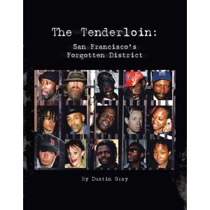 Xlibris Us The Tenderloin : San Francisco'S Forgotten District Xlibris Us The Tenderloin : San Francisco'S Forgotten District