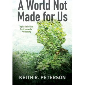 State University of New York Press A World Not Made For Us : Topics In Critical Environmental Philosophy State University of New York Press A World Not Made For Us : Topics In Critical Environmental Philosophy
