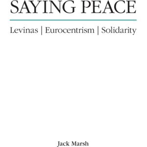 State University of New York Press Saying Peace : Levinas, Eurocentrism, Solidarity State University of New York Press Saying Peace : Levinas, Eurocentrism, Solidarity