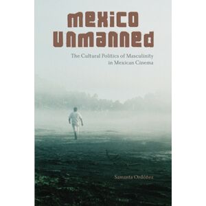 State University of New York Press Mexico Unmanned : The Cultural Politics Of Masculinity In Mexican Cinema State University of New York Press Mexico Unmanned : The Cultural Politics Of Masculinity In Mexican Cinema