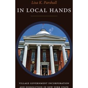 State University of New York Press In Local Hands : Village Government Incorporation And Dissolution In York State State University of New York Press In Local Hands : Village Government Incorporation And Dissolution In York State
